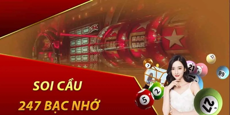 Soi Cầu Bạc Nhớ 247 - Bí Quyết Được Chuyên Gia Tin Dùng