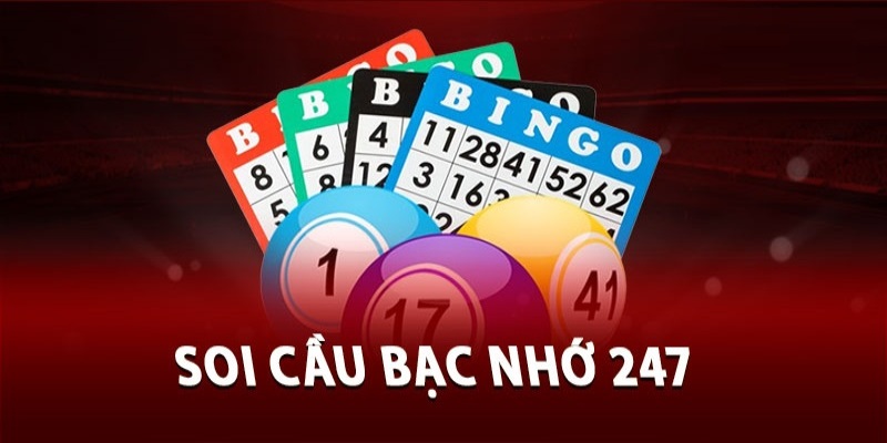 Soi cầu bạc nhớ 247 giúp người chơi cá cược tăng cơ hội chiến thắng