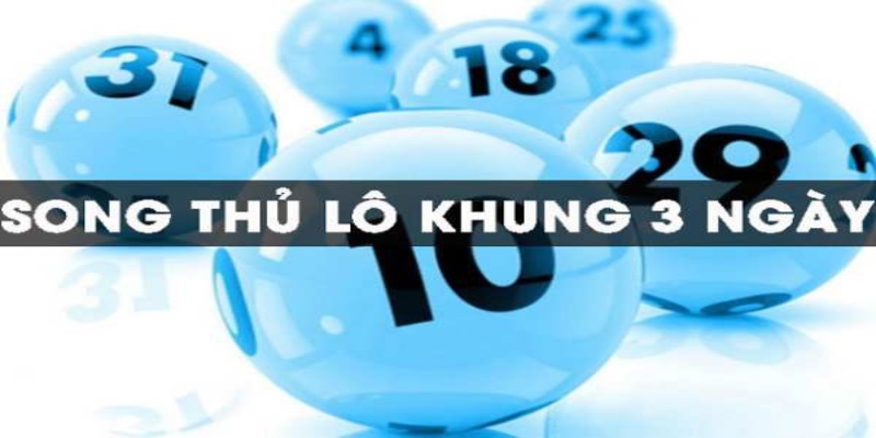 Soi cầu lô song thủ lô nuôi khung 3 ngày để tăng khả năng thắng